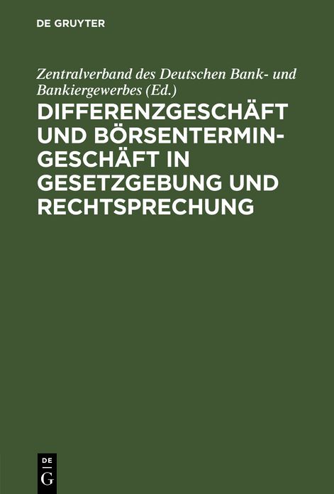 Differenzgeschäft und Börsentermingeschäft in Gesetzgebung und Rechtsprechung: Juristische Glossen zu den unter der Herrschaft des Börsengesetzes vom 22. Juni 1896 ergangenen börsenrechtlichen Reichsgerichtsentscheidungen