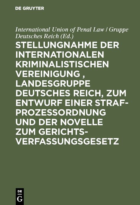 Stellungnahme der Internationalen Kriminalistischen Vereinigung , Landesgruppe Deutsches Reich, zum Entwurf einer Strafprozeßordnung und der Novelle zum Gerichtsverfassungsgesetz: Stenographischer Bericht