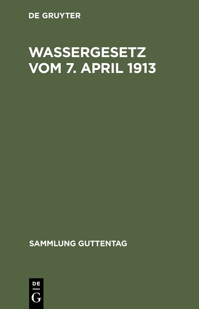 Wassergesetz vom 7. April 1913: Mit Einleitung, Erlauterungen und Sachregister