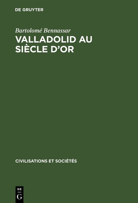Valladolid au siècle D'or: Une ville de Castille et sa campagne au XVIe Siècle