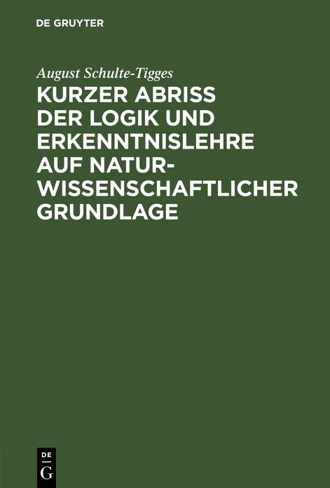 Kurzer Abri Der Logik Und Erkenntnislehre Auf Naturwissenschaftlicher Grundlage: F R Den Unterricht an H Heren Schulen, an Lehrer- Und Lehrerinnen-Bil