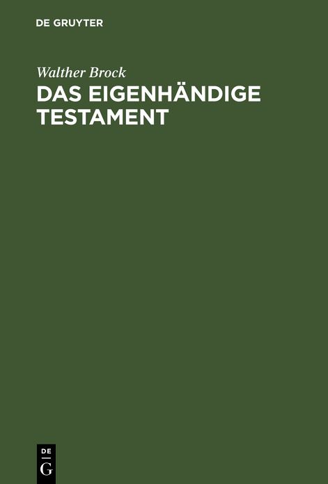 Das eigenhändige Testament: Darstellung seiner geschichtlichen Entwickelung, sowie seiner Voraussetzungen und Wirkungen nach dem Bürgerlichen Gesetzbuch