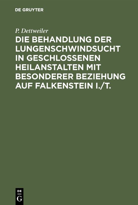 Die Behandlung der Lungenschwindsucht in geschlossenen Heilanstalten mit besonderer Beziehung auf Falkenstein I. /T.
