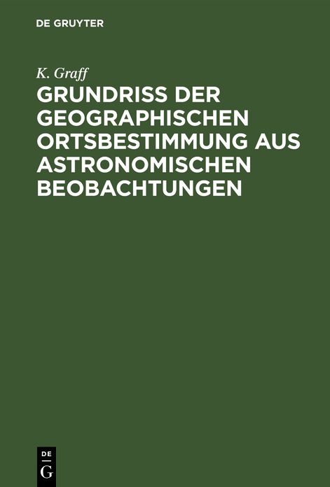 Grundriss der geographischen ortsbestimmung aus astronomischen Beobachtungen