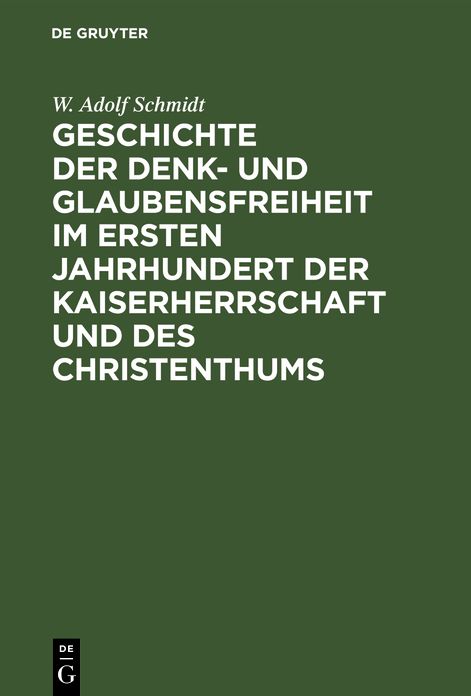 Geschichte der Denk- und Glaubensfreiheit im ersten Jahrhundert der Kaiserherrschaft und des Christenthums