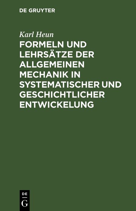Formeln und Lehrsätze der allgemeinen Mechanik in systematischer und geschichtlicher Entwickelung Dargestellt