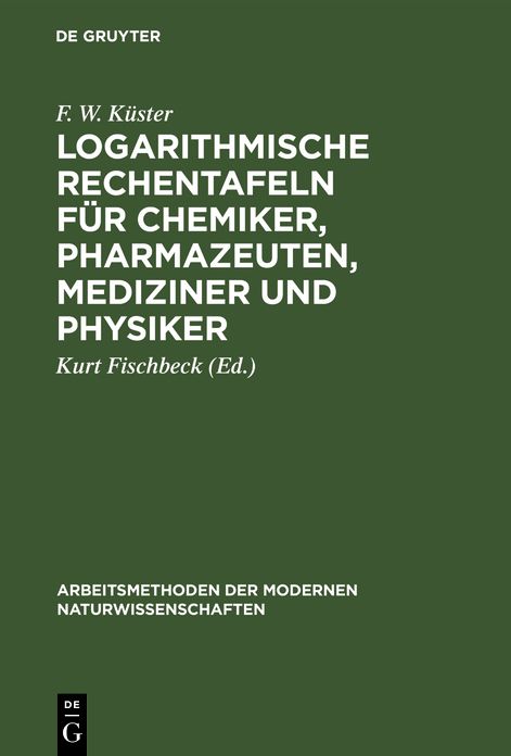 Logarithmische Rechentafeln F R Chemiker, Pharmazeuten, Mediziner Und Physiker