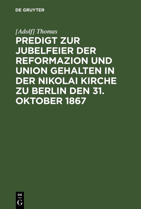 Predigt zur Jubelfeier der Reformazion und Union geh. in D. Nikolai Kirche zu Berlin D. 31. Okt. 1867