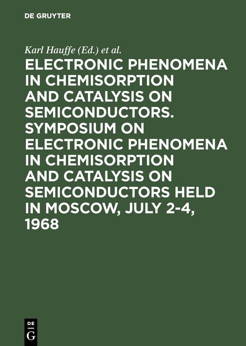 Electronic phenomena in chemisorption and catalysis on semiconductors. Symposium on Electronic Phenomena in Chemisorption and Catalysis on Semiconductors held in Moscow, July 2-4 1968