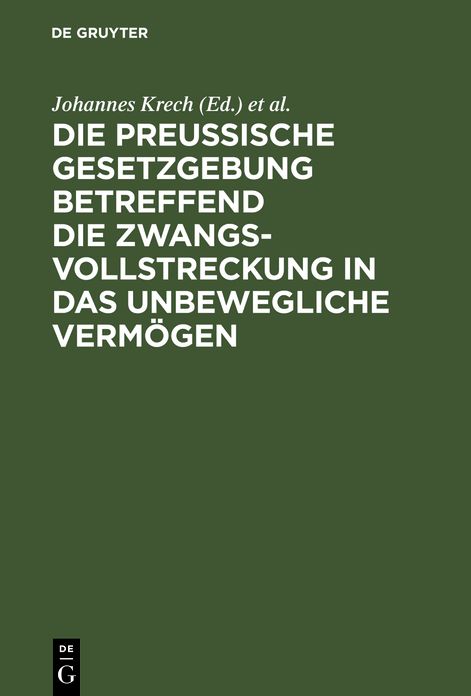 Die Preußische Gesetzgebung betreffend die Zwangsvollstreckung in das unbewegliche Vermögen; mit Kommentar und mit einem Anhange betreffend die Bestimmungen über freiwillige Subhaftationen