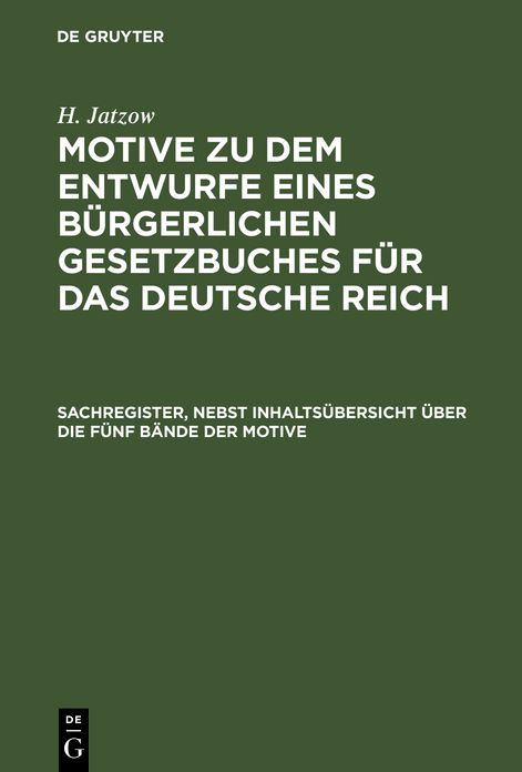 Sachregister zu dem Entwurfe eines bürgerlichen Gesetzbuches für das Deutsche Reich und den dazu herausgegebenen Motiven nebst Inhaltsübersicht über die fünf Bände der Motive: Sachreg