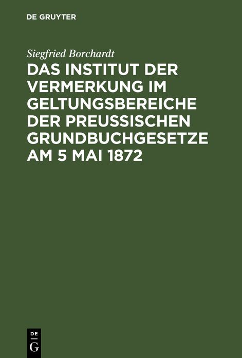 Das Institut der Vernerkung im Geltungsbereiche der preußischen Grundbuchgesetze am 5 Mai 1872