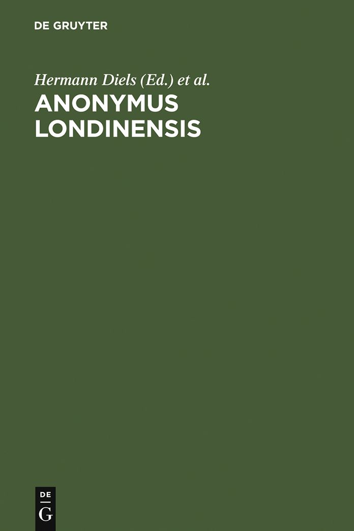 Anonymus Londinensis Auszüge Eines Unbekannten Aus Aristoteles-Menons Handbuch der Medizin und Aus Werken Anderer Älterer Ärzte