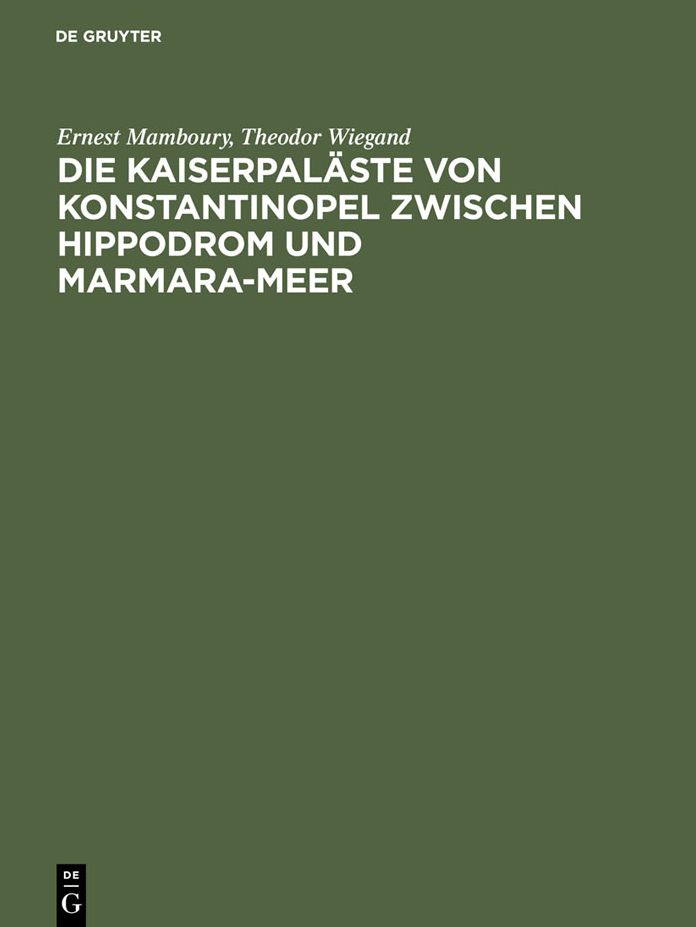 Die Kaiserpalaste von Konstantinopel zwischen Hippodrom und Marmara-Meer