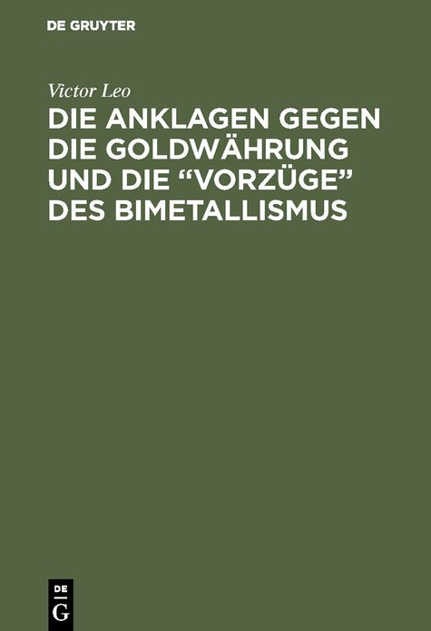 Die Anklagen gegen die Goldwährung und die Vorzüge des Bimetallismus