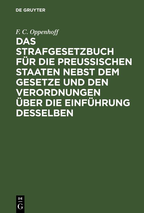 Das Strafgesetzbuch für die preußischen Staaten nebst dem Gesetze und den Verordnungen über die Einführung Desselben