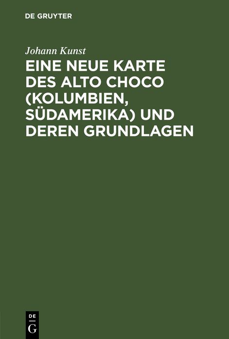 Eine neue Karte des Alto Choco (Kolumbien, Sudamerika) und deren Grundlagen