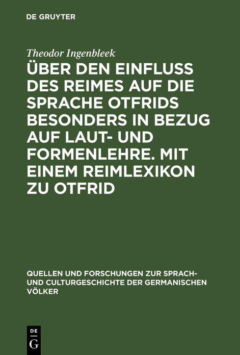 Uber den Einfluss des Reimes auf die Sprache Otfrids besonders in Bezug auf Laut- und Formenlehre: mit einem Reimlexikon zu Otfrid