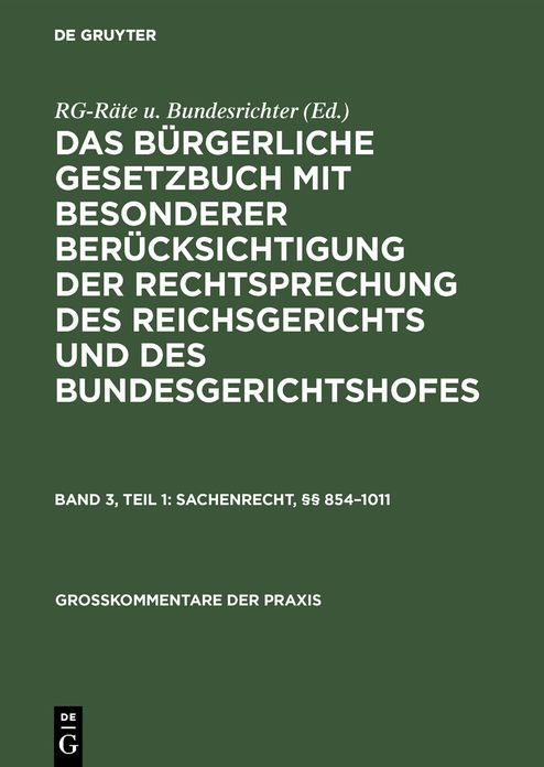 Das B Rgerliche Gesetzbuch: Mit Bes. Ber Cks. D. Rechtsprechung D. Reichsgerichts U. D. Bundesgerichtshofes; Kommentar 3.1. Sachenrecht, 854 - 1011