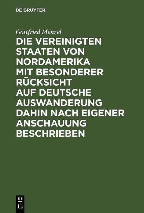 Die Vereinigten Staaten von Nordamerika mit besonderer Rucksicht auf deutsche Auswanderung dahin nach eigener Anschauung beschrieben