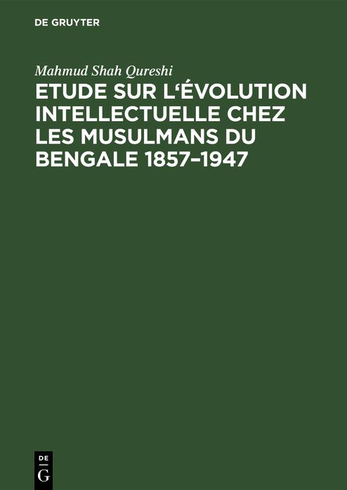 Etude sur l'évolution intellectuelle chez les musulmans du Bengale 1857 - 1947