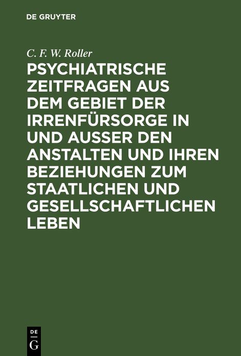 Psychiatrische Zeitfragen aus dem Gebiet der Irrenfursorge in und ausser den Anstalten und ihren Beziehungen zum staatlichen und gesellschaftlichen Leben