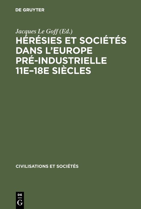 Heresies et societes dans l'Europe pre-industrielle 11e-18e siecles: Communications et debats du Colloque de Royaumont, [27-30 Mai 1962]