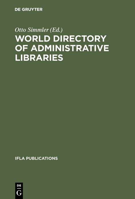 World directory of administrative libraries: A guide of libraries serving national, state, provincial, and lander-bodies