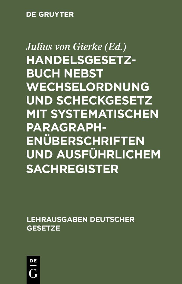 Handelsgesetzbuch nebst Wechselordnung und Scheckgesetz mit systematischen Paragraphenuberschriften und ausfuhrlichem Sachregister