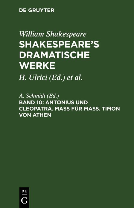 Antonius und Cleopatra. Maß für Maß. Timon von Athen: Aus: [Dramatische Werke] [Dramatische Werke] Shakespeare's dramatische Werke, 10