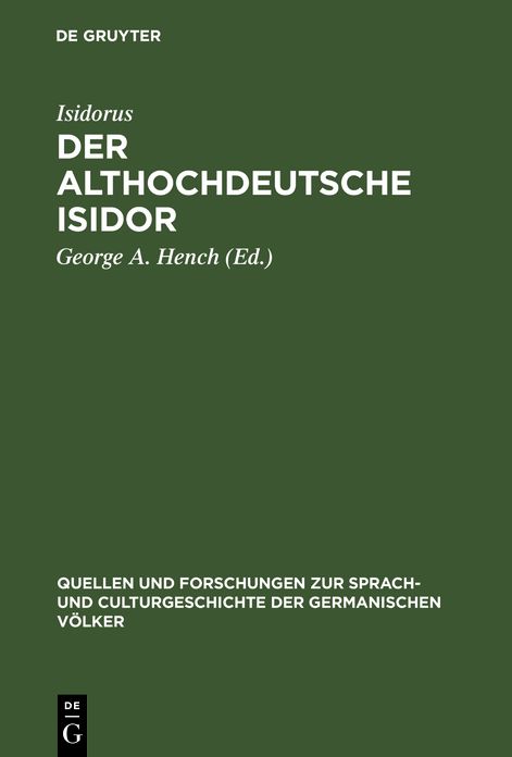 Der althochdeutsche Isidor: Facsimile-Ausgabe des Pariser Codex nebst critischem Texte der Pariser und Monseer Bruchstücke. Mit Einleitung, grammatischer Darstellung und einem ausführlichen Glossar. Mit 22 Tafeln