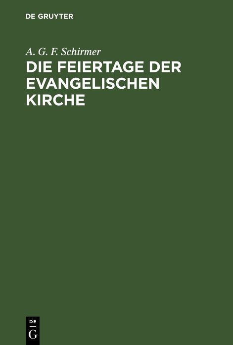 Die Feiertage der evangelischen Kirche: Vierzig Festpredigten in den Jahren 1850 - 1861 vor der St. Jakobigemeinde zu Greifswald Gehalten
