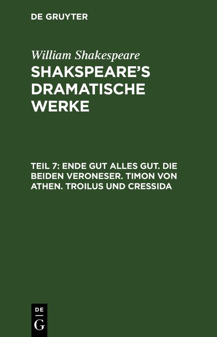 Ende gut alles gut. Die beiden Veroneser. Timon von Athen. Troilus und Cressida: 7