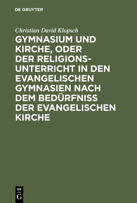 Gymnasium und Kirche, oder der Religionsunterricht in den evangelischen Gymnasien nach dem Bedurfniss der evangelischen Kirche