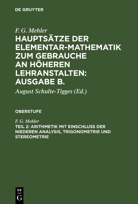 Arithmetik mit Einschluss der niederen Analysis, Trigonometrie und Stereometrie: aus: Hauptsatze der Elementar-Mathematik z. Gebr. an hoh. Lehranstalten : Ausg. B, 2, Oberstufe