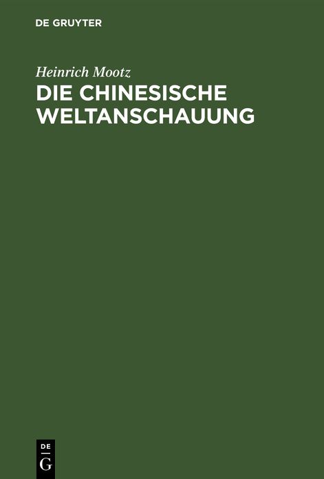 Die chinesische Weltanschauung. Dargestellt auf Grund der ethischen Staatslehre des Philosophen Mong Dse