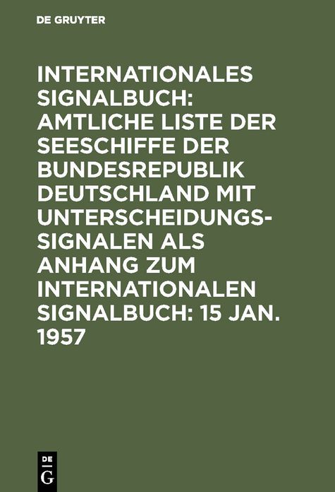 Amtliche Liste der Seeschiffe mit Unterscheidungssignalen der Bundesrepublik Deutschland: Abgeschlossen am 15. Jan. 1957, aus: Internationales Signalbuch $ Anh