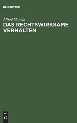 Das rechtswirksame Verhalten: Systematischer Aufbau und Behandlung der Rechtsakte des burgerlichen und Handelsrechts