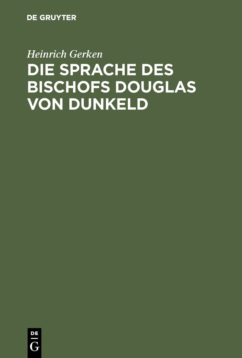 Die Sprache des Bischofs Douglas von Dunkeld: (Vocalismus und Consonantismus der Reimwörter); nebst Anhang: Zur Echtheitsfrage des King Hart