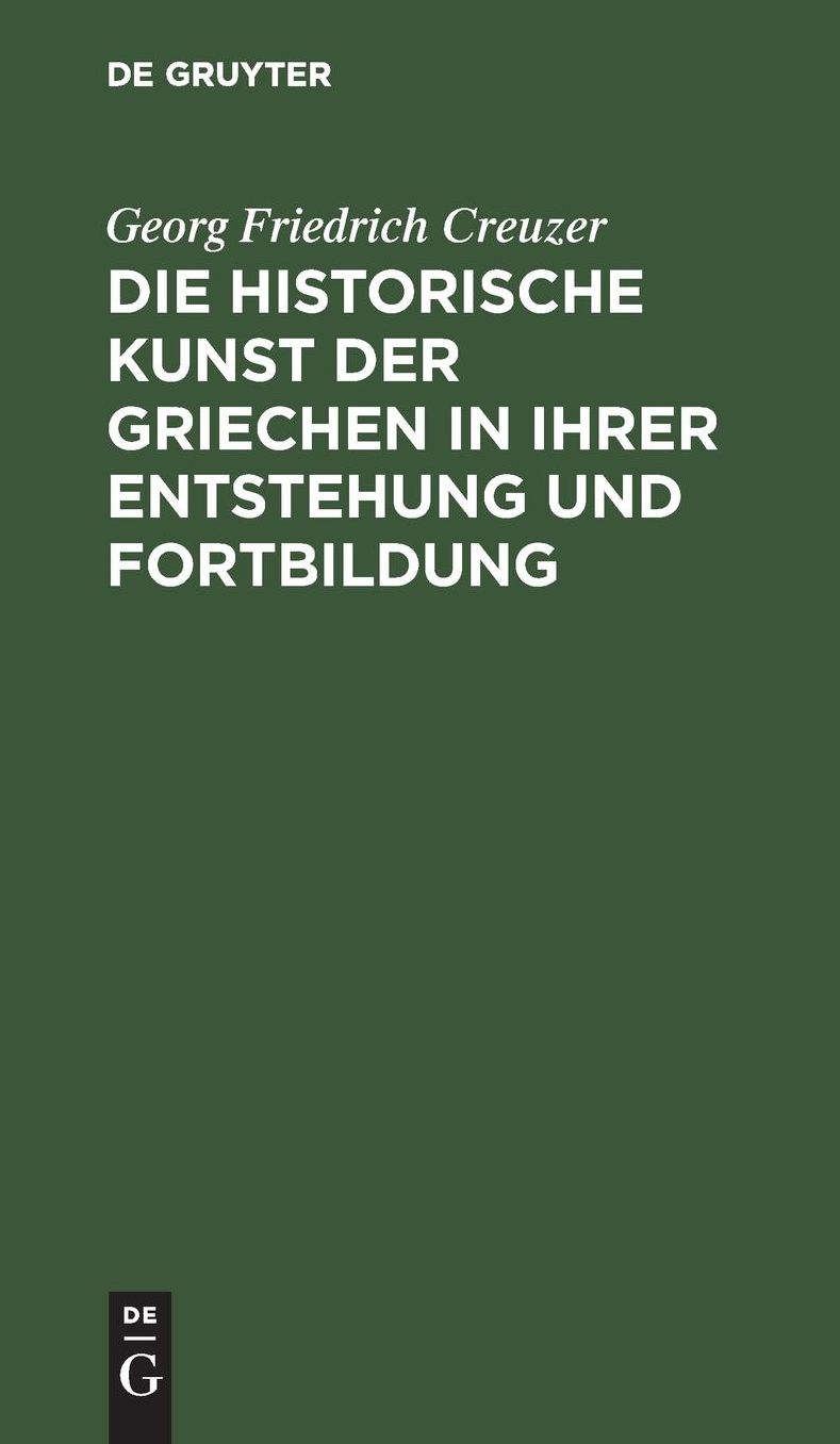 Die historische Kunst der Griechen in ihrer Entstehung und Fortbildung