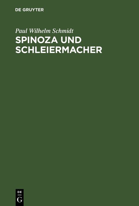 Spinoza und Schleiermacher: Die Geschichte ihrer Systeme und ihr gegenseitiges Verhältniß; ein dogmengeschichtl. Versuch