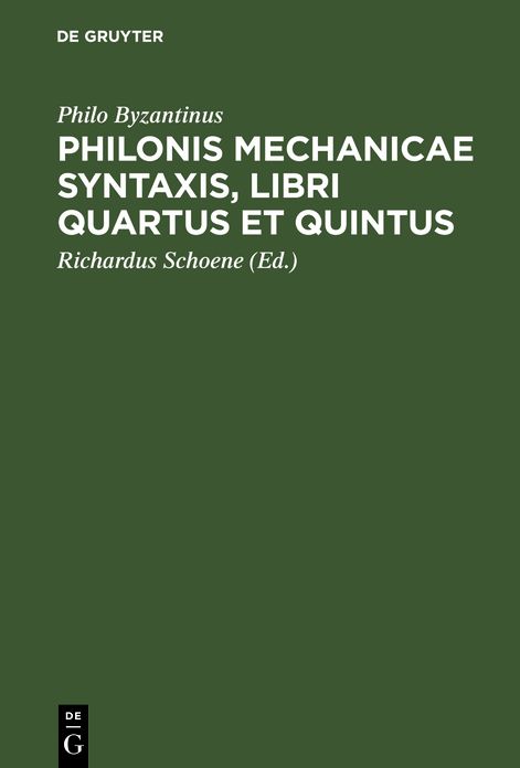 Philonis mechanicae syntaxis [Ausz. ] libri quartus et Quintus