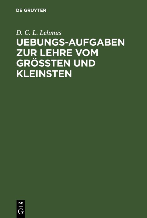 Uebungs-Aufgaben zur Lehre vom Gröszten und Kleinsten: Nebst einer vorausgeschickten kurzen Theorie des Gegenstandes