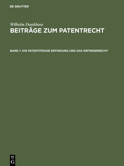 Die patentfähige Erfindung und das Erfinderrecht: Unter besonderer Berücksichtigung des Unionsprioritätsrechts, aus: Beiträge zum Patentrecht, 1