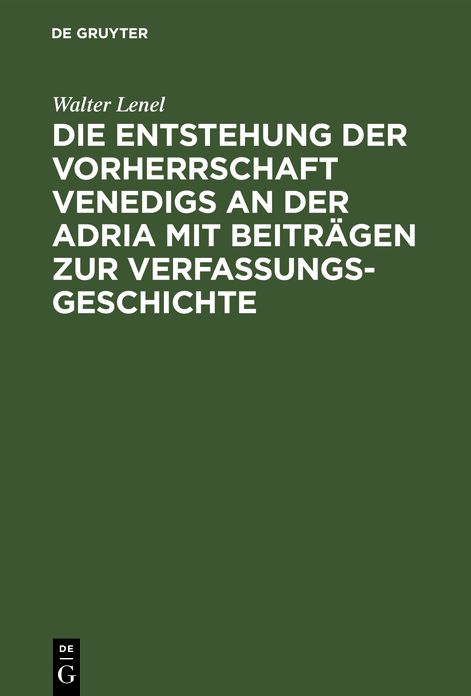 Die Entstehung der Vorherrschaft Venedigs an der Adria mit Beitrï¿½gen zur Verfassungsgeschichte