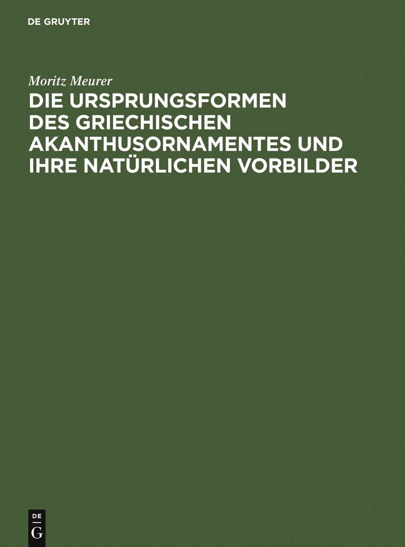 Die Ursprungsformen des griechischen Akanthusornamentes und ihre naturlichen Vorbilder