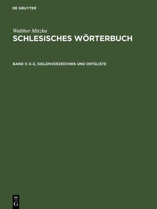 S - Z, Siglenverzeichnis und Ortsliste: Aus: Schlesisches Wörterbuch, 3