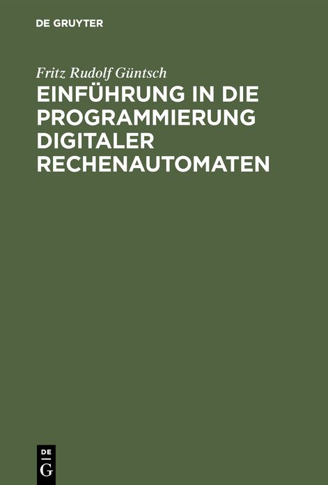 Einf Hrung in Die Programmierung Digitaler Rechenautomaten: Mit Besonderer Ber Cksichtigung Der Z 22