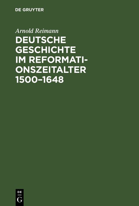 Deutsche Geschichte im Reformationszeitalter 1500-1648: Festgabe der Stadt Berlin zur vierten Säkularfeier der Reformation