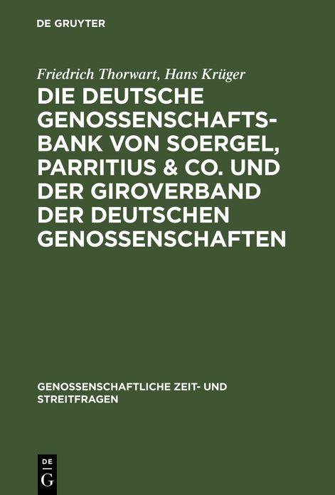 Die Deutsche Genossenschafts-Bank von Soergel, Parritius & Co. und der Giroverband der Deutschen Genossenschaften: Ein Beitrag zu den Fragen des genossenschaftlichen Großbankkredits und der genossenschaftlichen Zentralkassen
